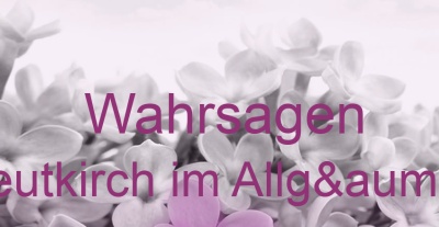 Wahrsagen Leutkirch im Allgäu | Top-Experten für Kartenlegen, Wahrsagen, Hellsehen, Zukunftsdeutung.